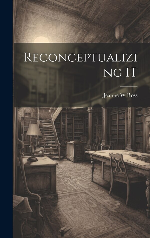 Reconceptualizing IT by Ross Jeanne W, Hardcover | Indigo Chapters
