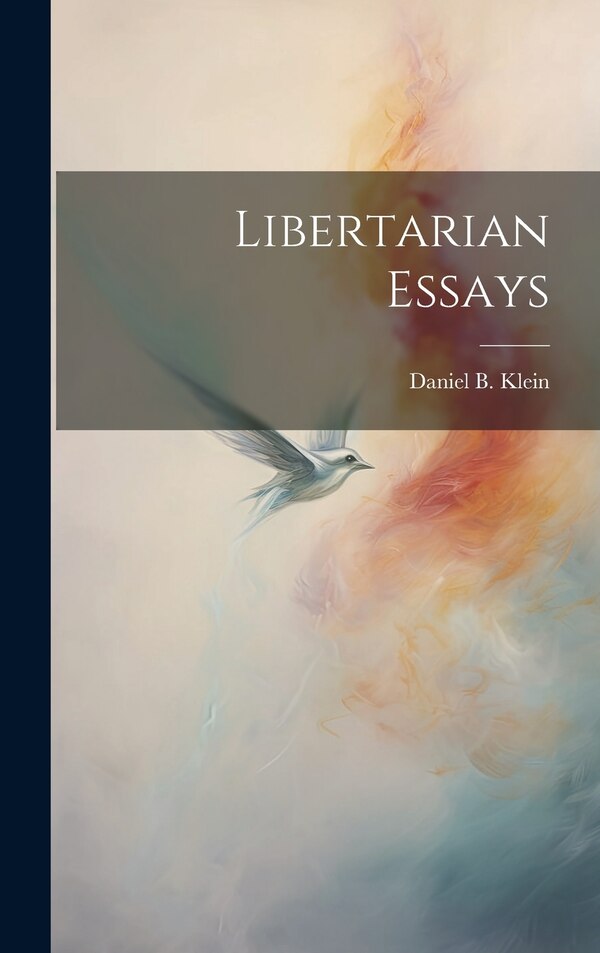 Libertarian Essays by Daniel B Klein, Hardcover | Indigo Chapters