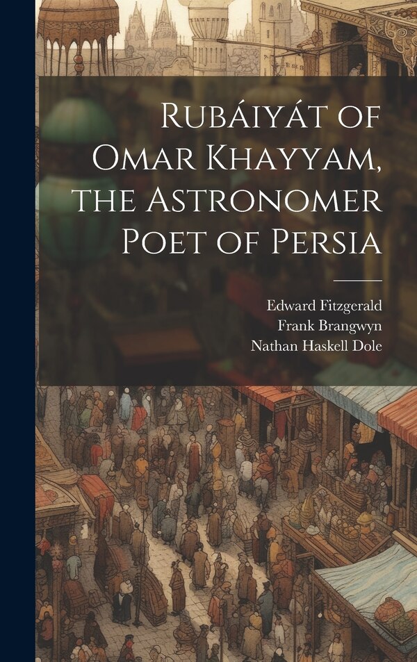 Rubáiyát of Omar Khayyam the Astronomer Poet of Persia by Nathan Haskell Dole, Hardcover | Indigo Chapters