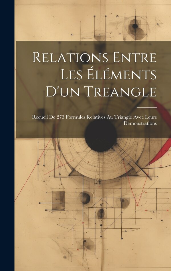 Relations Entre Les Éléments D'un Treangle by Anonymous, Hardcover | Indigo Chapters