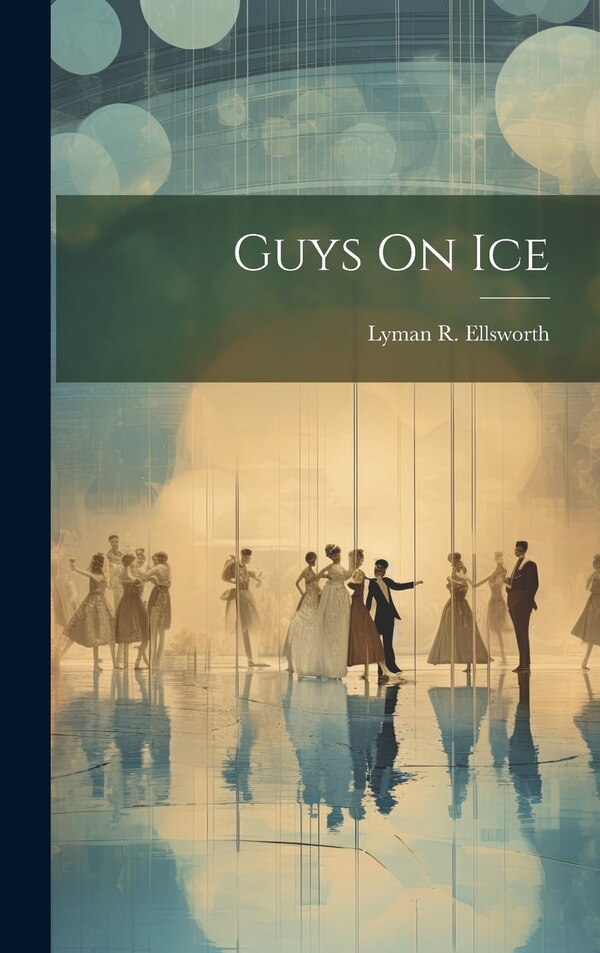 Guys On Ice by Lyman R Ellsworth, Hardcover | Indigo Chapters