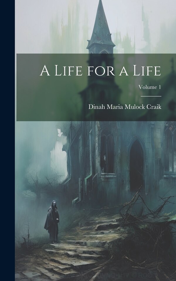 A Life for a Life; Volume 1 by Dinah Maria Mulock Craik, Hardcover | Indigo Chapters