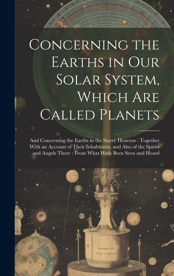Concerning the Earths in Our Solar System Which Are Called Planets by Anonymous, Hardcover | Indigo Chapters