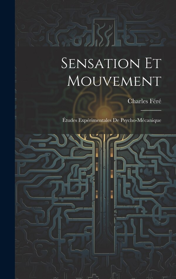 Sensation Et Mouvement by Charles Féré, Hardcover | Indigo Chapters