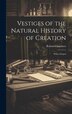 Vestiges of the Natural History of Creation by Robert Chambers, Hardcover | Indigo Chapters
