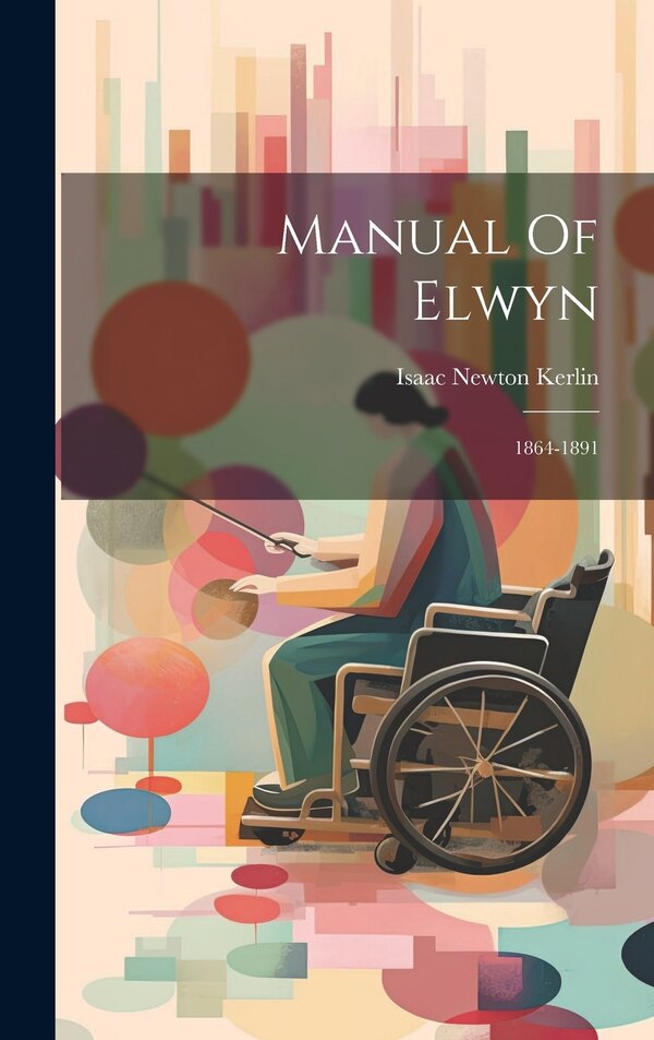 Manual Of Elwyn by Isaac Newton Kerlin, Hardcover | Indigo Chapters