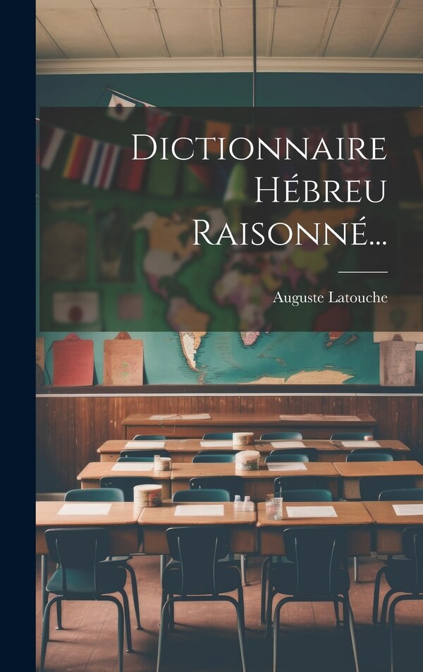 Dictionnaire Hébreu Raisonné. by Auguste Latouche, Hardcover | Indigo Chapters