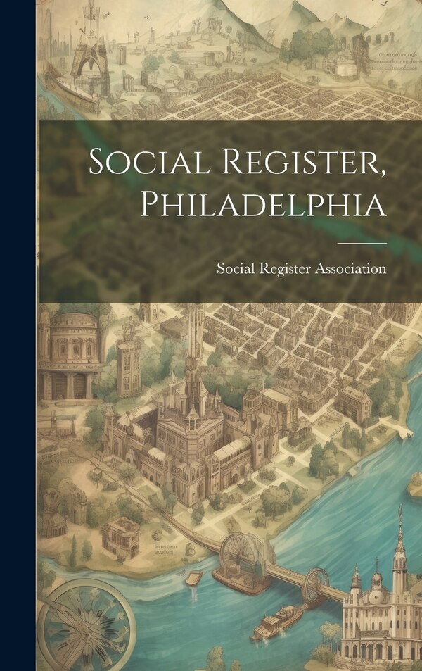 Social Register Philadelphia by Social Register Association (U S ), Hardcover | Indigo Chapters