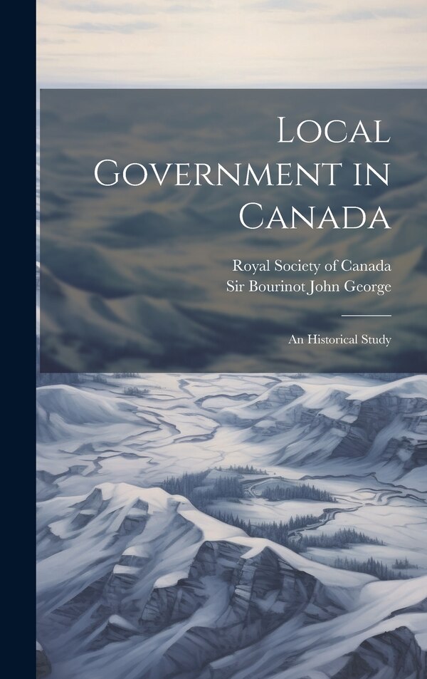 Local Government in Canada by John George Bourinot, Hardcover | Indigo Chapters