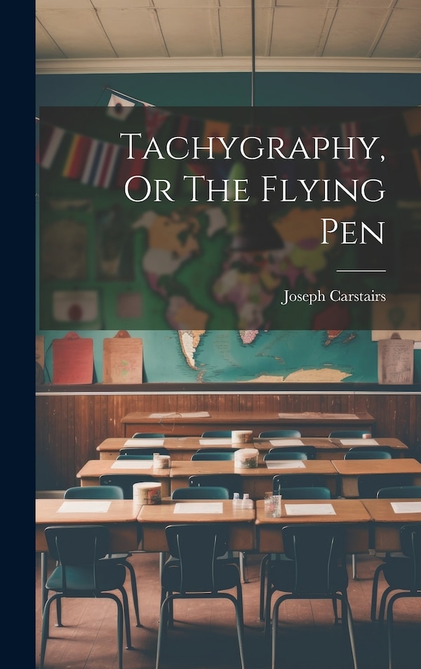 Tachygraphy Or The Flying Pen by Joseph Carstairs, Hardcover | Indigo Chapters