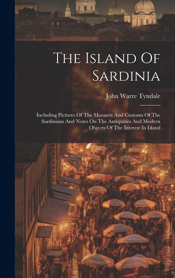 The Island Of Sardinia by John Warre Tyndale, Hardcover | Indigo Chapters