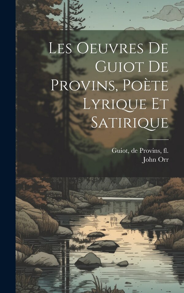 Les oeuvres de Guiot de Provins poète lyrique et satirique by De Provins Guiot, Hardcover | Indigo Chapters