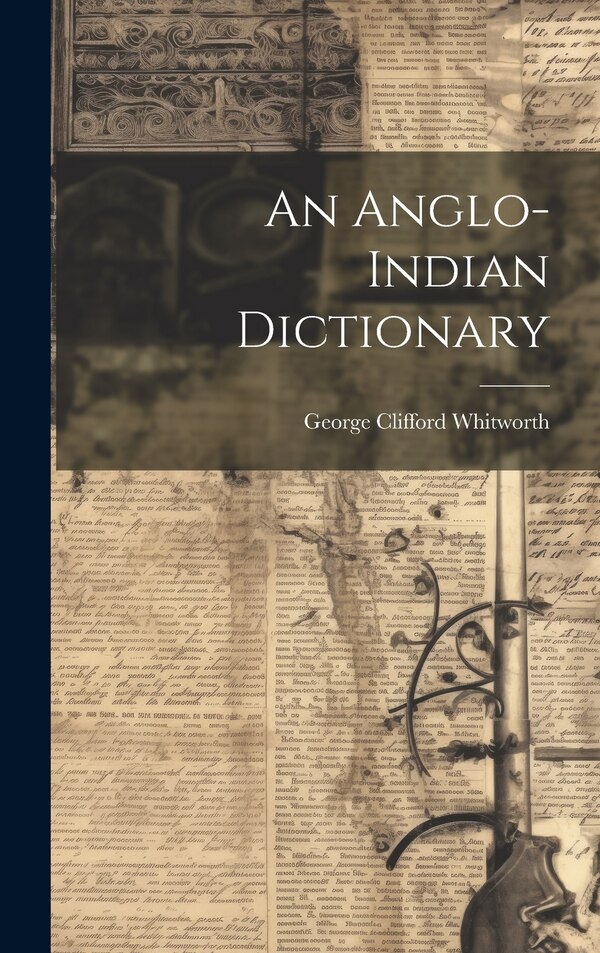 An Anglo-indian Dictionary by George Clifford Whitworth, Hardcover | Indigo Chapters