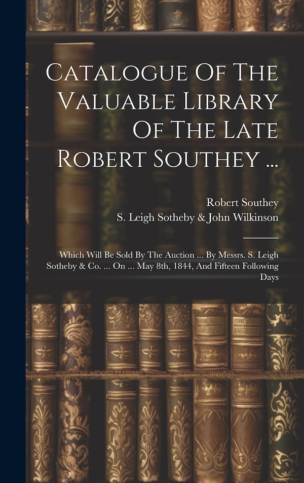 Catalogue Of The Valuable Library Of The Late Robert Southey ., Hardcover | Indigo Chapters