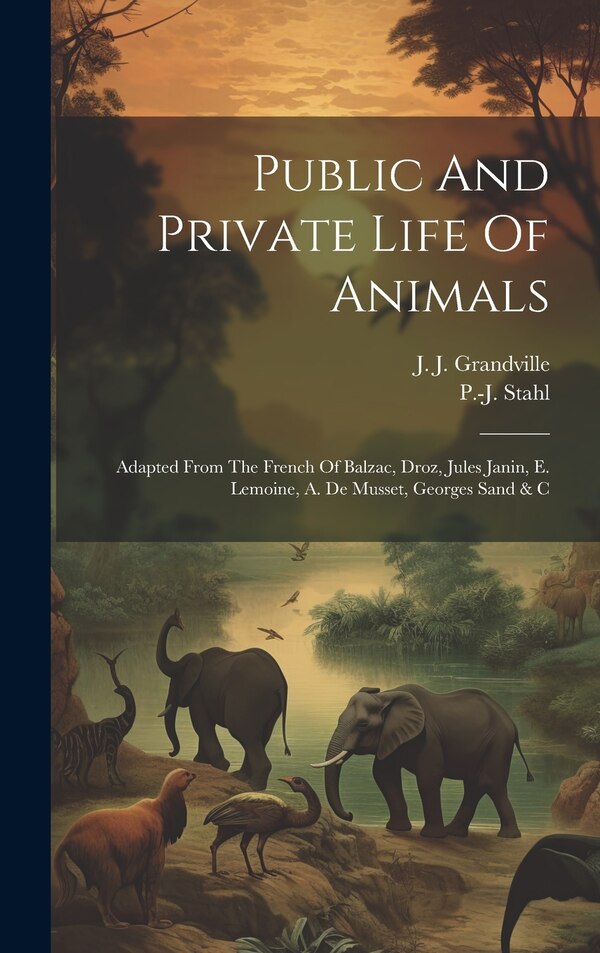 Public And Private Life Of Animals by P -J Stahl, Hardcover | Indigo Chapters
