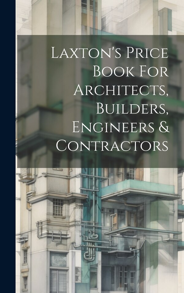 Laxton's Price Book For Architects Builders Engineers & Contractors by Anonymous, Hardcover | Indigo Chapters