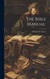 The Bible Manual; by William W [From Old Catalog] Everts, Hardcover | Indigo Chapters