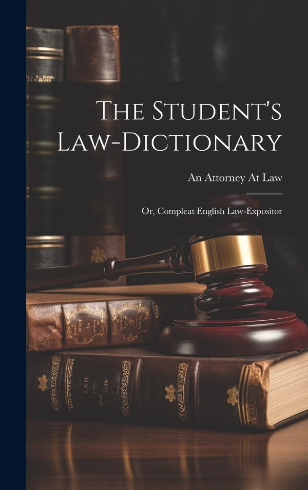The Student's Law-Dictionary by An Attorney At Law, Hardcover | Indigo Chapters