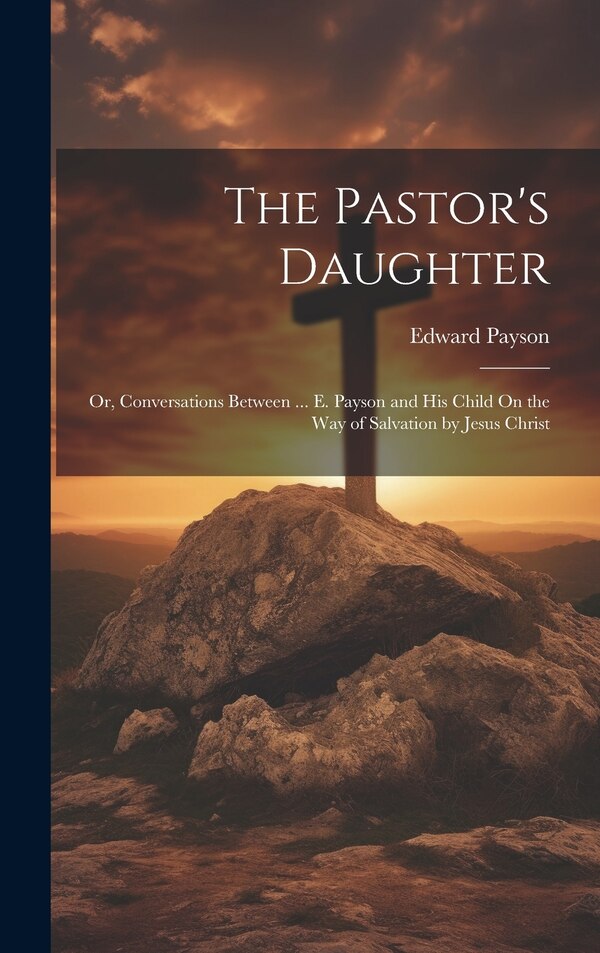 The Pastor's Daughter by Edward Payson, Hardcover | Indigo Chapters