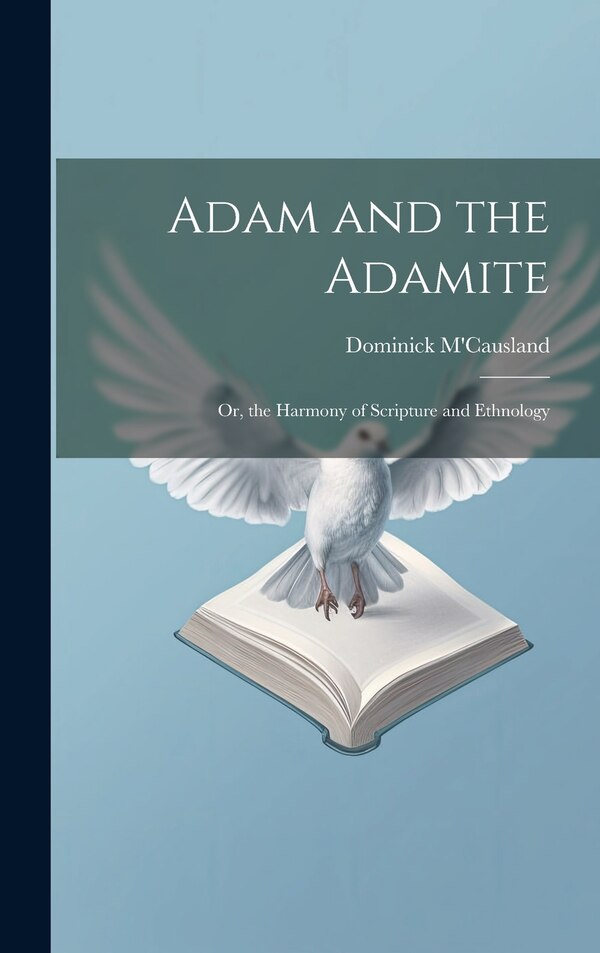 Adam and the Adamite by Dominick M'Causland, Hardcover | Indigo Chapters