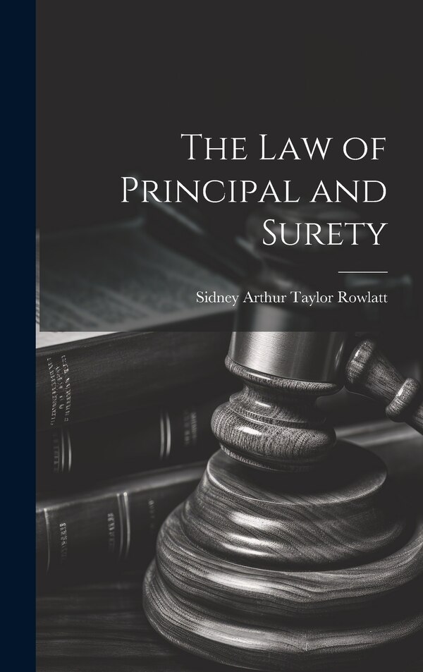 The Law of Principal and Surety by Sidney Arthur Taylor Rowlatt, Hardcover | Indigo Chapters