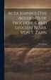 Acta Joannis [The Accounts of Prochorus and Leucius] Bearb. Von T. Zahn, Hardcover | Indigo Chapters