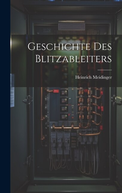 Geschichte des Blitzableiters by Heinrich Meidinger, Hardcover | Indigo Chapters