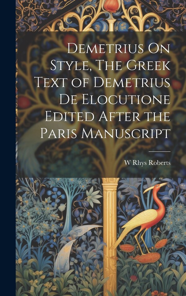 Demetrius On Style The Greek Text of Demetrius De Elocutione Edited After the Paris Manuscript by W Rhys Roberts, Hardcover | Indigo Chapters