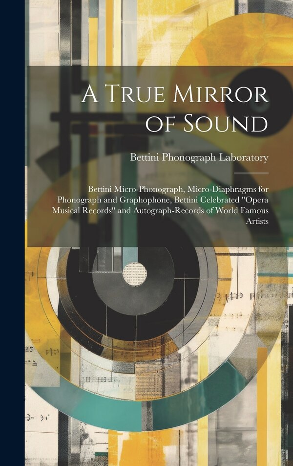 A True Mirror of Sound by Bettini Phonograph Laboratory, Hardcover | Indigo Chapters