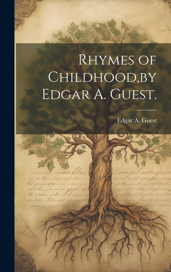 Rhymes of Childhood by Edgar A. Guest by Edgar a (Edgar Albert) 1881- Guest, Hardcover | Indigo Chapters