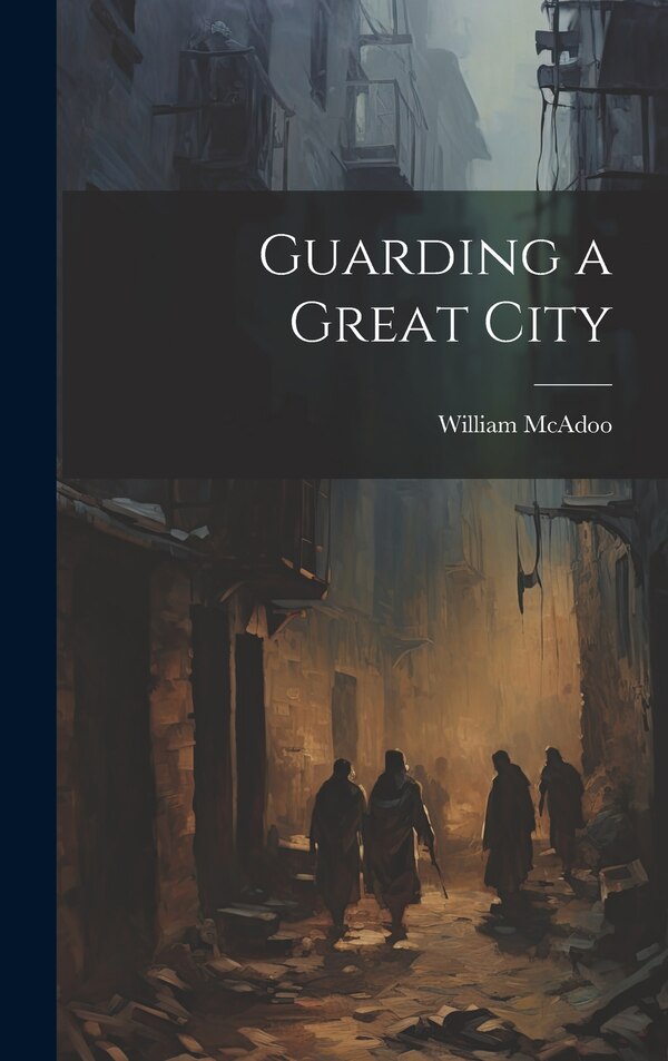 Guarding a Great City by William Mcadoo, Hardcover | Indigo Chapters