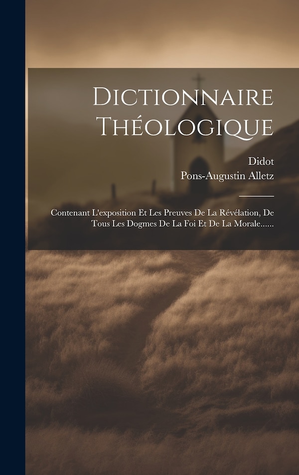 Dictionnaire Théologique by Pons-augustin Alletz, Hardcover | Indigo Chapters