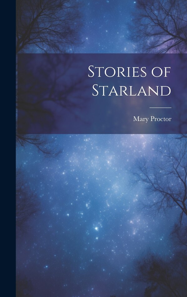 Stories of Starland by Mary 1862- Proctor, Hardcover | Indigo Chapters