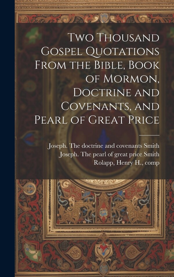 Two Thousand Gospel Quotations From the Bible Book of Mormon Doctrine and Covenants and Pearl of Great Price by Henry H (Henry Hermann) 186 Rolapp