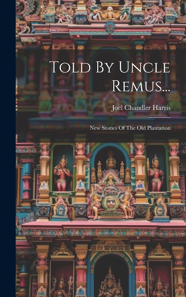 Told By Uncle Remus. by Joel Chandler Harris, Hardcover | Indigo Chapters