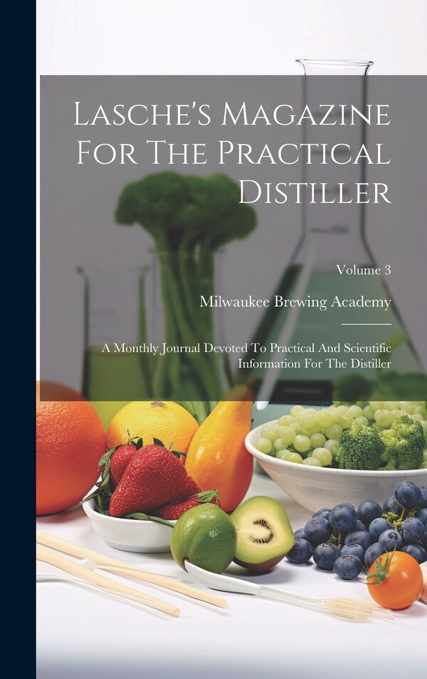 Lasche's Magazine For The Practical Distiller by Milwaukee Brewing Academy, Hardcover | Indigo Chapters