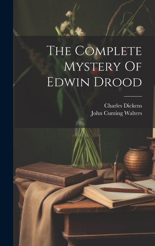 The Complete Mystery Of Edwin Drood by Charles Dickens, Hardcover | Indigo Chapters