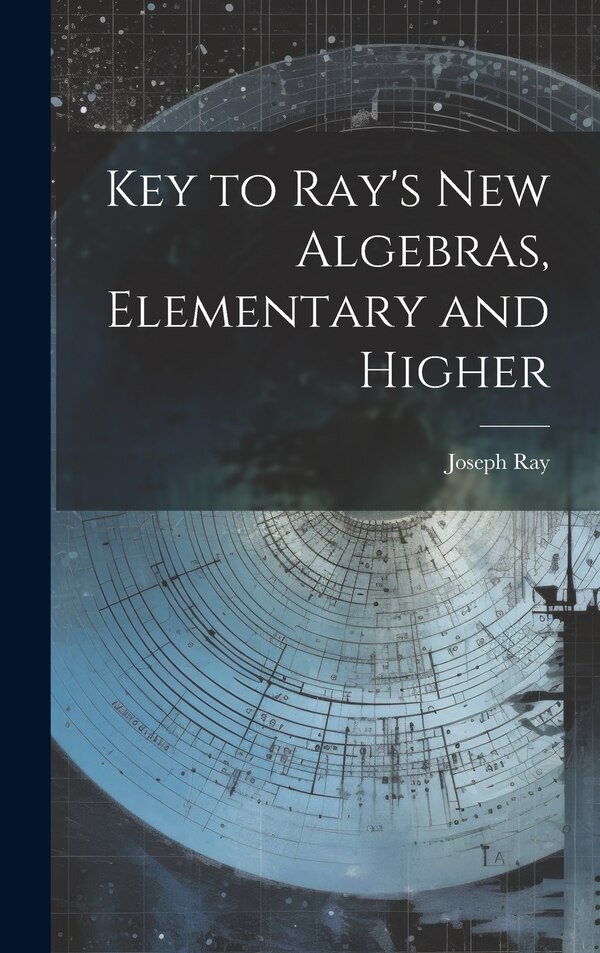 Key to Ray's new Algebras Elementary and Higher by Ray Joseph, Hardcover | Indigo Chapters
