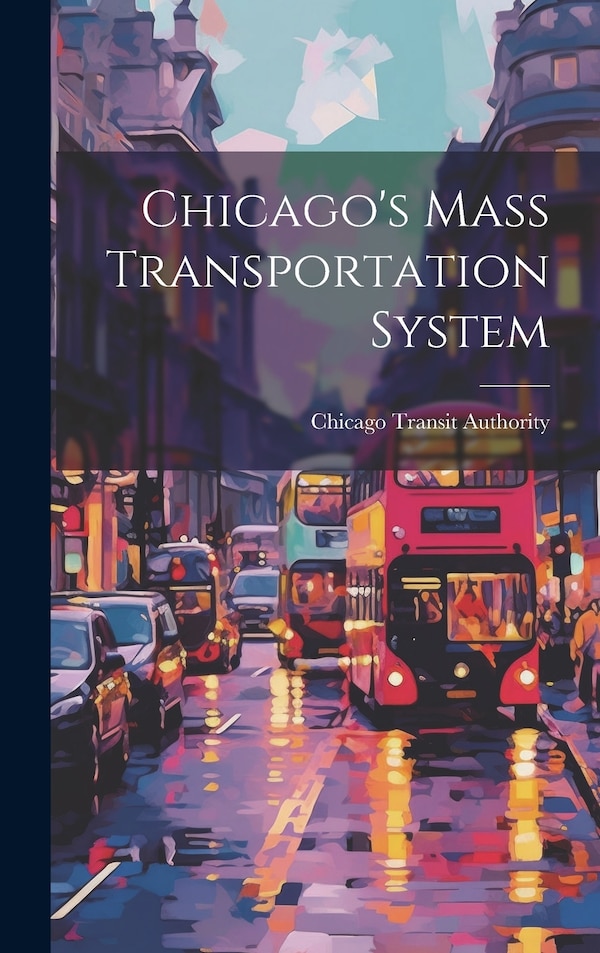 Chicago's Mass Transportation System by Chicago Transit Authority, Hardcover | Indigo Chapters