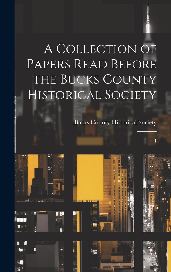 A Collection of Papers Read Before the Bucks County Historical Society, Hardcover | Indigo Chapters