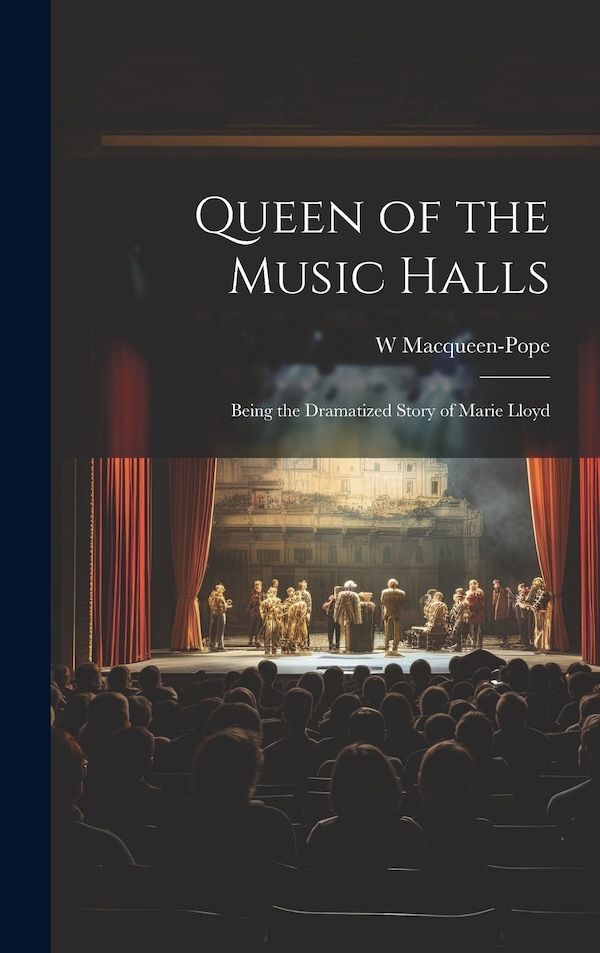 Queen of the Music Halls by W 1888-1960 Macqueen-pope, Hardcover | Indigo Chapters