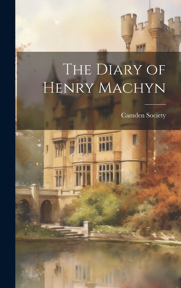 The Diary of Henry Machyn by Camden Society (Great Britain), Hardcover | Indigo Chapters