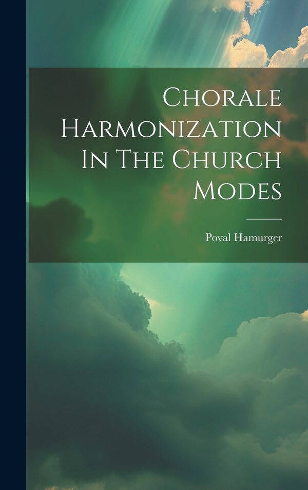 Chorale Harmonization In The Church Modes by Poval Hamurger, Hardcover | Indigo Chapters