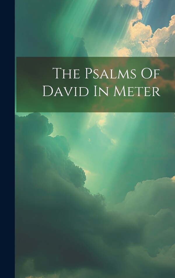 The Psalms Of David In Meter by Anonymous, Hardcover | Indigo Chapters
