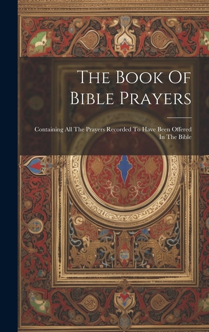 The Book Of Bible Prayers by Anonymous, Hardcover | Indigo Chapters