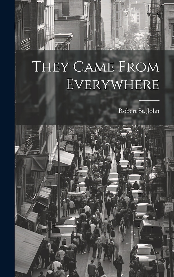 They Came From Everywhere by Robert St John, Hardcover | Indigo Chapters
