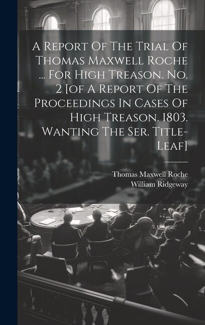 A Report Of The Trial Of Thomas Maxwell Roche by William Ridgeway, Hardcover | Indigo Chapters