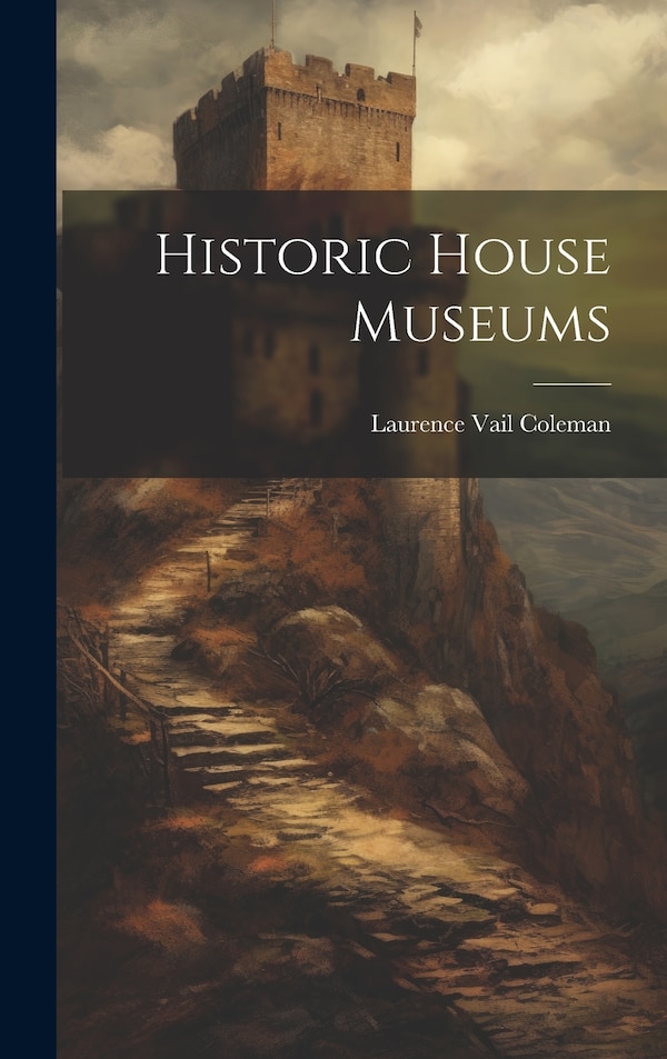 Historic House Museums by Laurence Vail Coleman, Hardcover | Indigo Chapters
