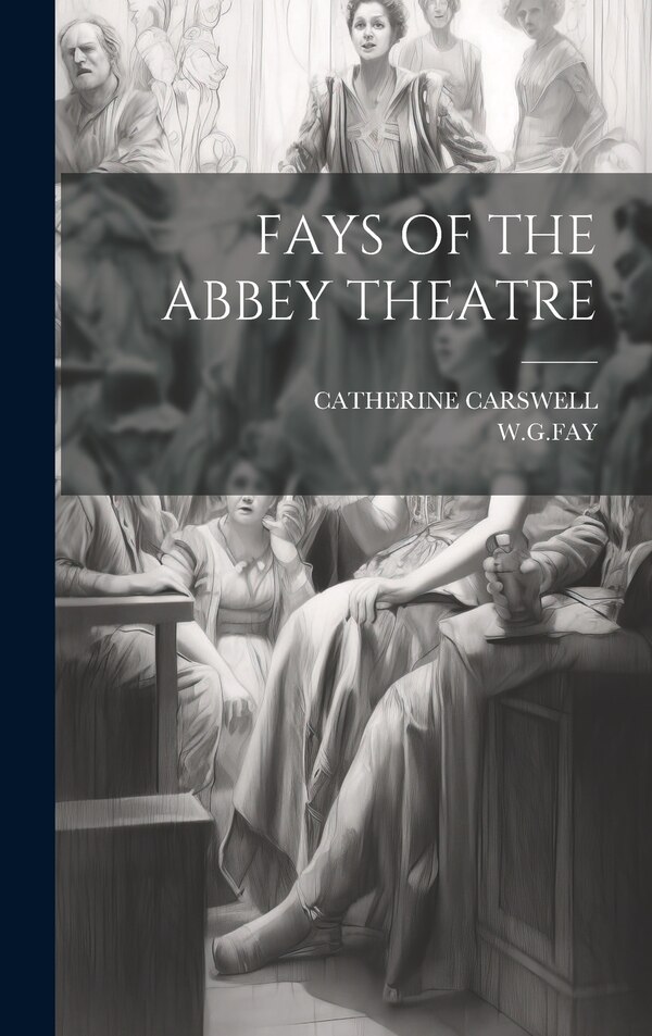Fays of the Abbey Theatre by WGFAY WGFAY, Hardcover | Indigo Chapters