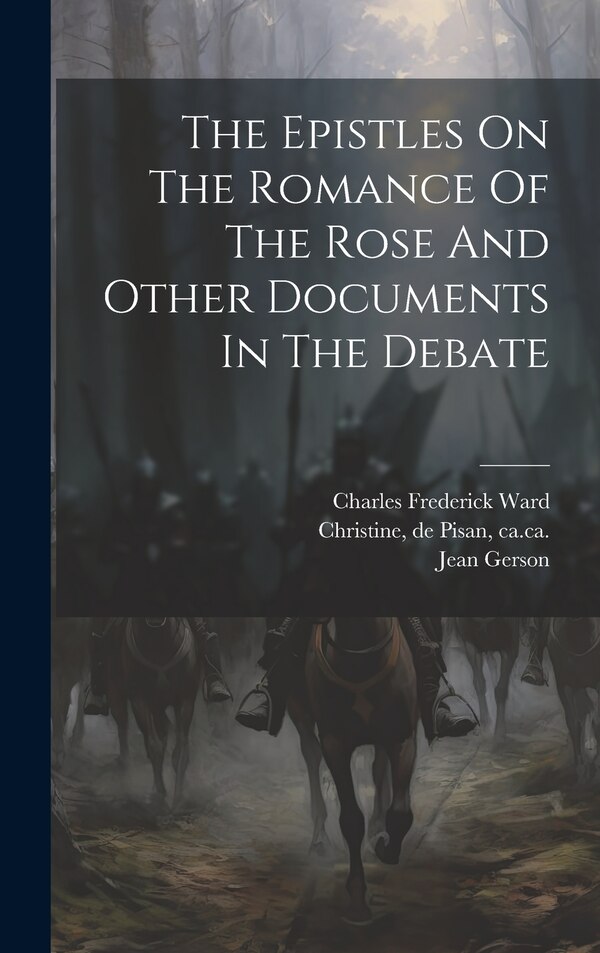 The Epistles On The Romance Of The Rose And Other Documents In The Debate by Ward Charles Frederick, Hardcover | Indigo Chapters